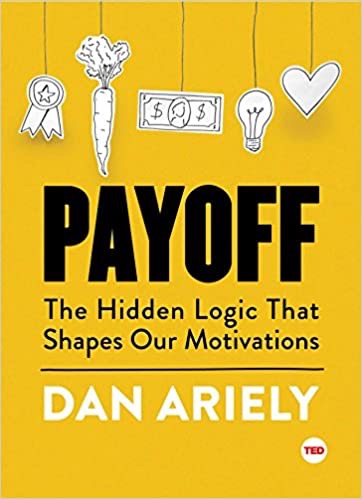 Payoff - The Hidden Logic That Shapes Our Motivations